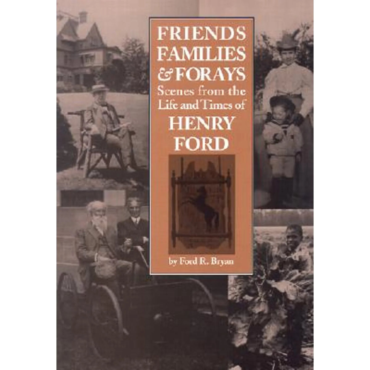 Pre-Owned Friends, Families & Forays: Scenes from the Life and Times of Henry Ford (Hardcover 9780814331088) by R Bryan, Bryan